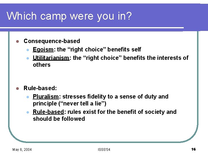 Which camp were you in? l Consequence-based l Egoism: the “right choice” benefits self