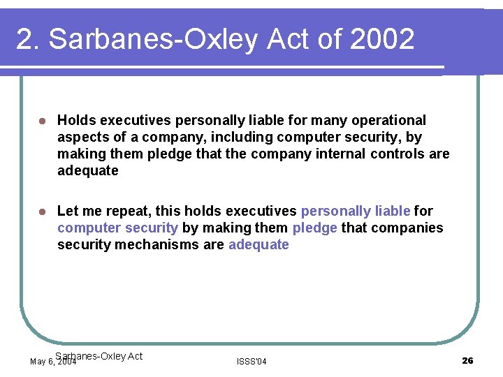 2. Sarbanes-Oxley Act of 2002 l Holds executives personally liable for many operational aspects