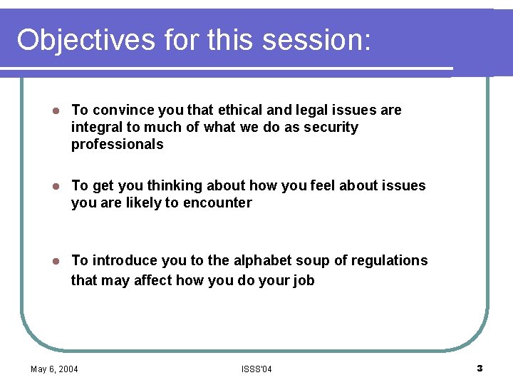 Objectives for this session: l To convince you that ethical and legal issues are