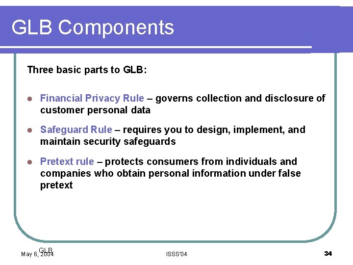 GLB Components Three basic parts to GLB: l Financial Privacy Rule – governs collection