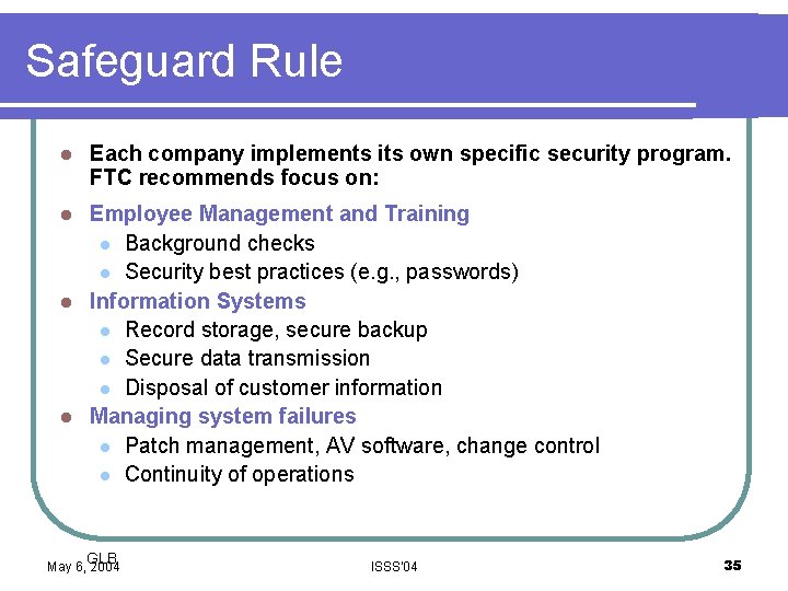 Safeguard Rule l Each company implements its own specific security program. FTC recommends focus