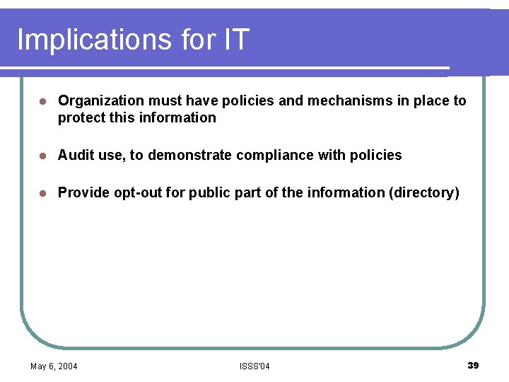 Implications for IT l Organization must have policies and mechanisms in place to protect