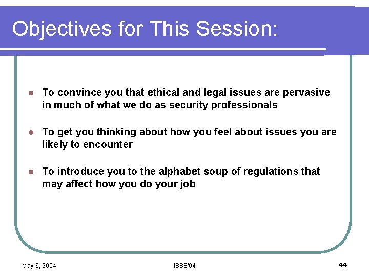 Objectives for This Session: l To convince you that ethical and legal issues are