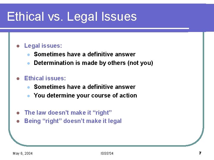 Ethical vs. Legal Issues l Legal issues: l Sometimes have a definitive answer l