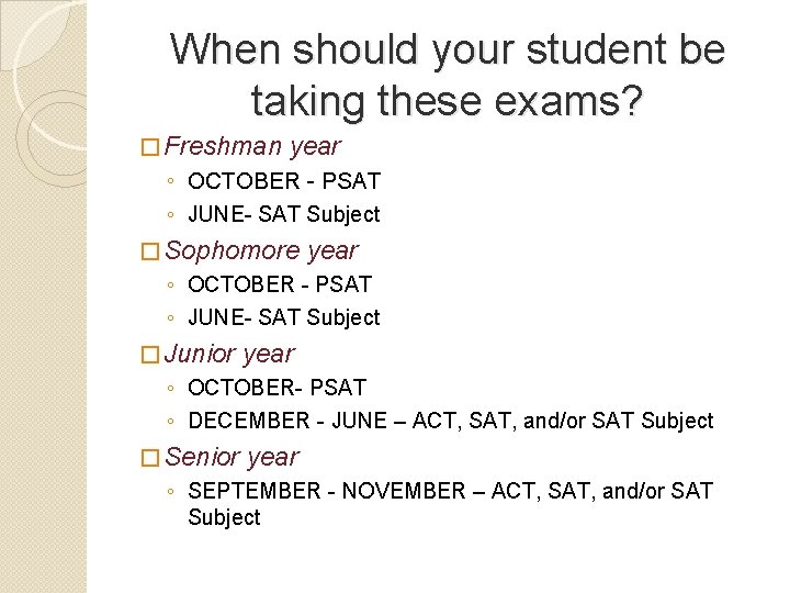 When should your student be taking these exams? � Freshman year ◦ OCTOBER -