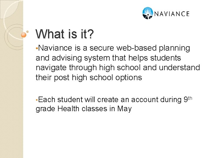 What is it? • Naviance is a secure web-based planning and advising system that