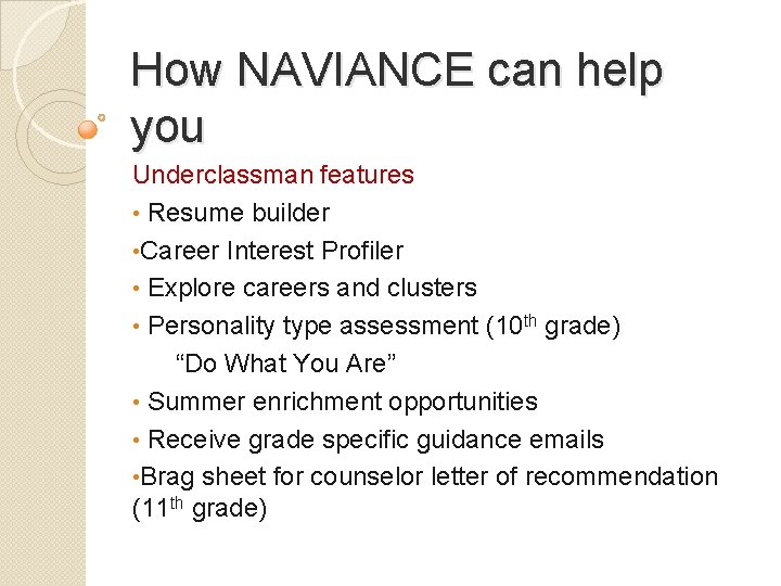 How NAVIANCE can help you Underclassman features • Resume builder • Career Interest Profiler