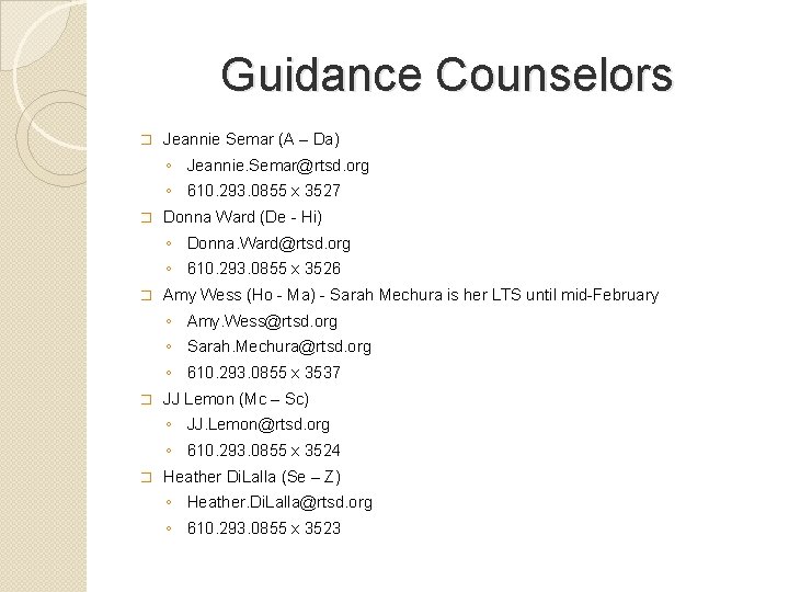 Guidance Counselors � Jeannie Semar (A – Da) ◦ Jeannie. Semar@rtsd. org ◦ 610.