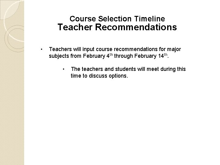 Course Selection Timeline Teacher Recommendations • Teachers will input course recommendations for major subjects