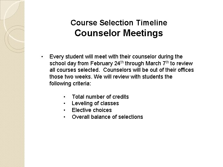 Course Selection Timeline Counselor Meetings • Every student will meet with their counselor during