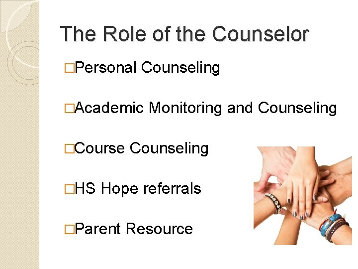 The Role of the Counselor �Personal Counseling �Academic �Course �HS Monitoring and Counseling Hope