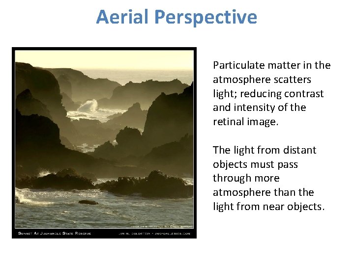 Aerial Perspective Particulate matter in the atmosphere scatters light; reducing contrast and intensity of Aerial Perspective Particulate matter in the atmosphere scatters light; reducing contrast and intensity of