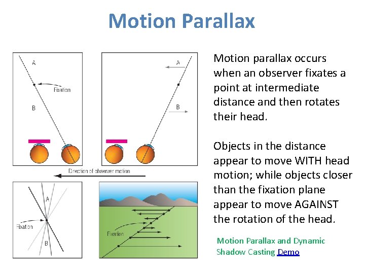 Motion Parallax Motion parallax occurs when an observer fixates a point at intermediate distance Motion Parallax Motion parallax occurs when an observer fixates a point at intermediate distance