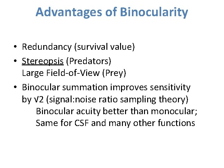 Advantages of Binocularity • Redundancy (survival value) • Stereopsis (Predators) Large Field-of-View (Prey) • Advantages of Binocularity • Redundancy (survival value) • Stereopsis (Predators) Large Field-of-View (Prey) •
