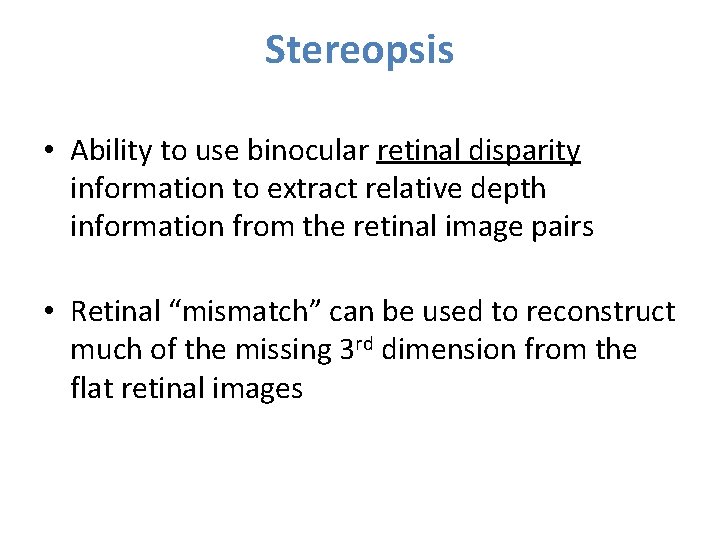 Stereopsis • Ability to use binocular retinal disparity information to extract relative depth information Stereopsis • Ability to use binocular retinal disparity information to extract relative depth information