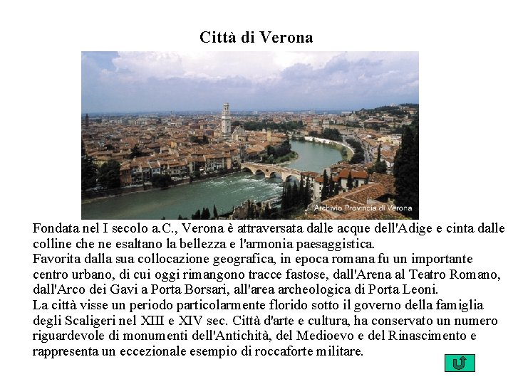 Città di Verona Fondata nel I secolo a. C. , Verona è attraversata dalle