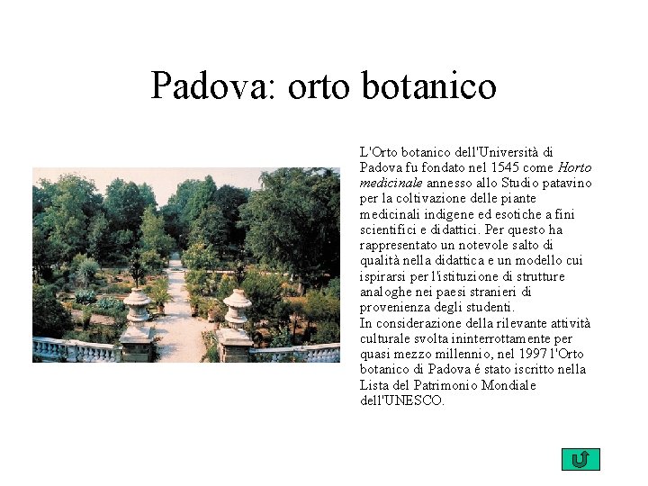 Padova: orto botanico L'Orto botanico dell'Università di Padova fu fondato nel 1545 come Horto