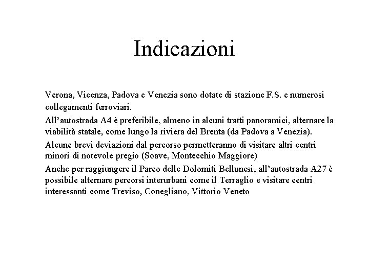 Indicazioni Verona, Vicenza, Padova e Venezia sono dotate di stazione F. S. e numerosi