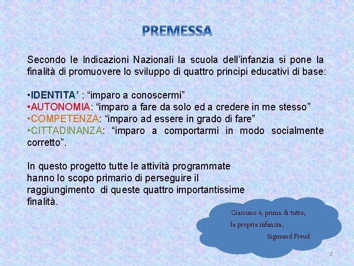 Secondo le Indicazioni Nazionali la scuola dell’infanzia si pone la finalità di promuovere lo