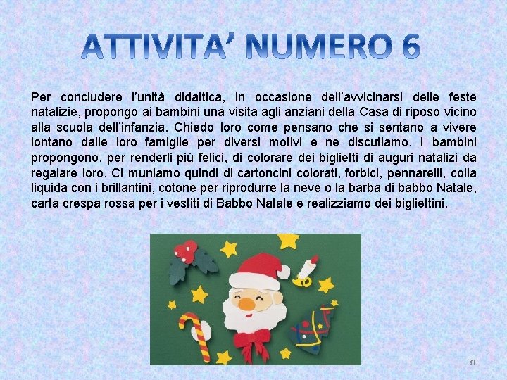 Per concludere l’unità didattica, in occasione dell’avvicinarsi delle feste natalizie, propongo ai bambini una