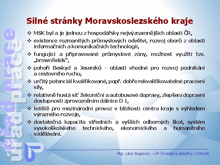Silné stránky Moravskoslezského kraje v MSK byl a je jednou z hospodářsky nejvýznamnějších oblastí