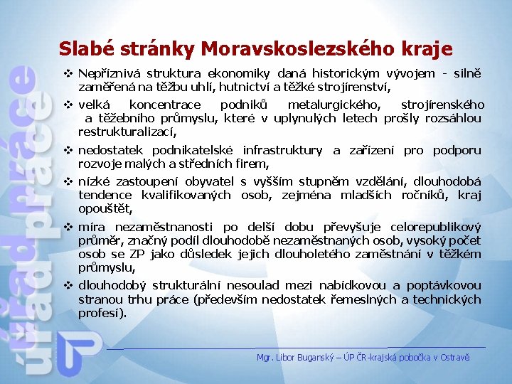 Slabé stránky Moravskoslezského kraje v Nepříznivá struktura ekonomiky daná historickým vývojem - silně zaměřená