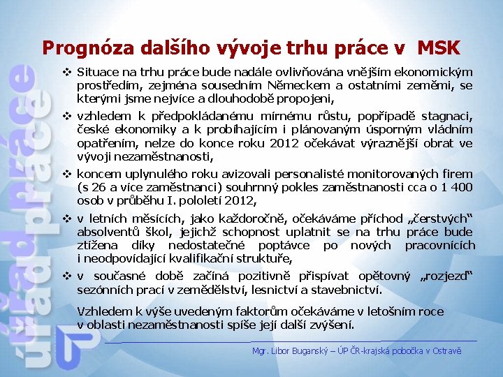 Prognóza dalšího vývoje trhu práce v MSK v Situace na trhu práce bude nadále