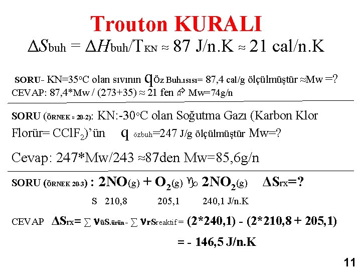 Trouton KURALI ΔSbuh = ΔHbuh/TKN ≈ 87 J/n. K ≈ 21 cal/n. K SORU-