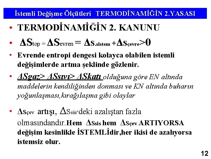 İstemli Değişme Ölçütleri TERMODİNAMİĞİN 2. YASASI • TERMODİNAMİĞİN 2. KANUNU • ΔStop = ΔSevren