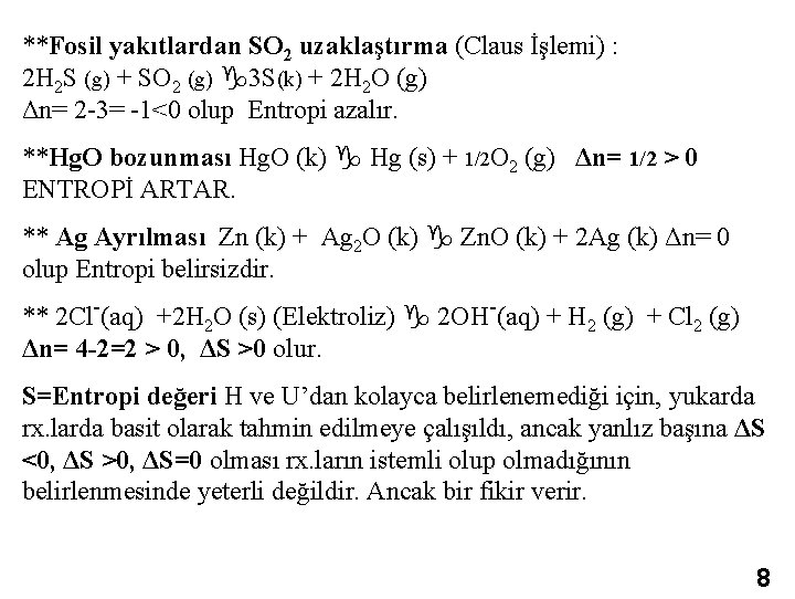 **Fosil yakıtlardan SO 2 uzaklaştırma (Claus İşlemi) : 2 H 2 S (g) +
