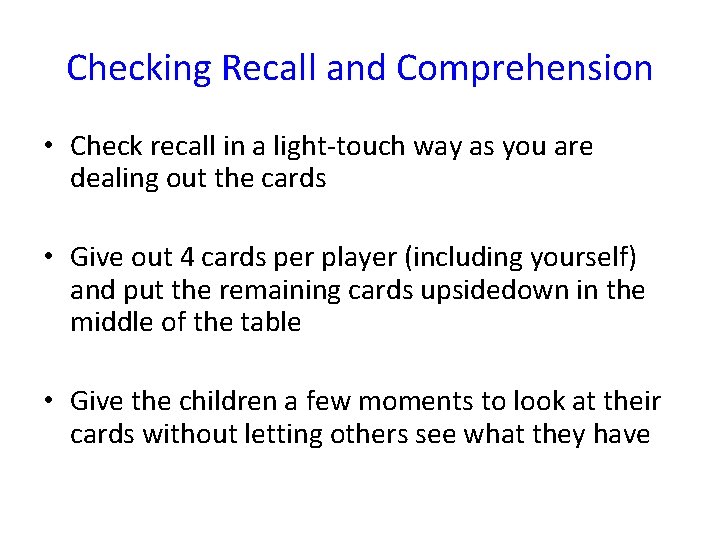 Checking Recall and Comprehension • Check recall in a light-touch way as you are