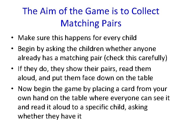 The Aim of the Game is to Collect Matching Pairs • Make sure this