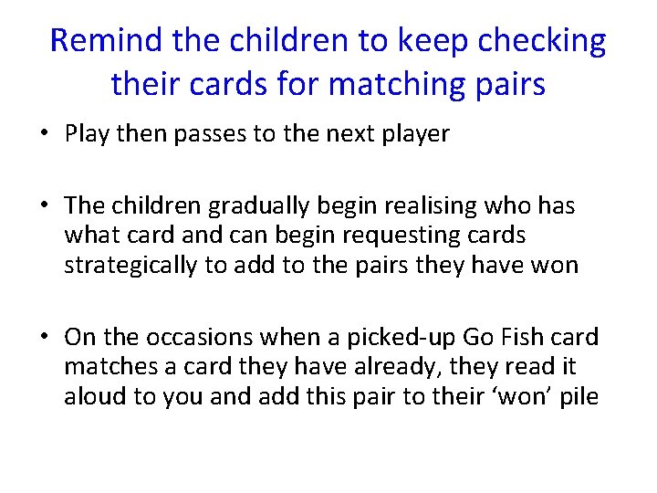 Remind the children to keep checking their cards for matching pairs • Play then