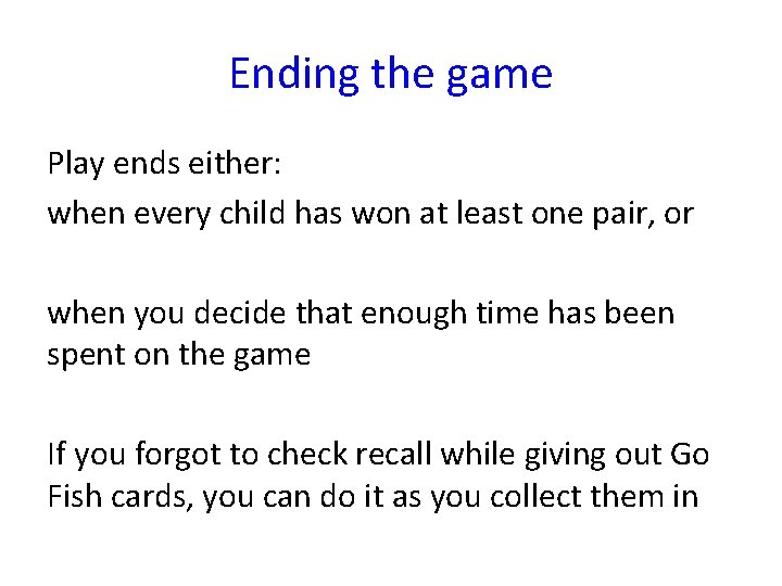 Ending the game Play ends either: when every child has won at least one