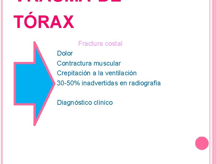 TRAUMA DE TÓRAX Fractura costal Dolor Contractura muscular Crepitación a la ventilación 30 -50%