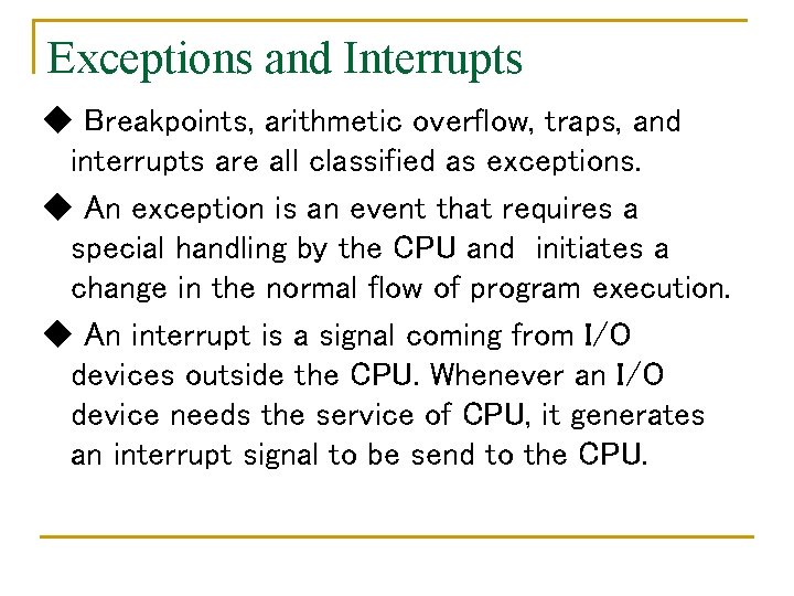 Exceptions and Interrupts ◆ Breakpoints, arithmetic overflow, traps, and interrupts are all classified as