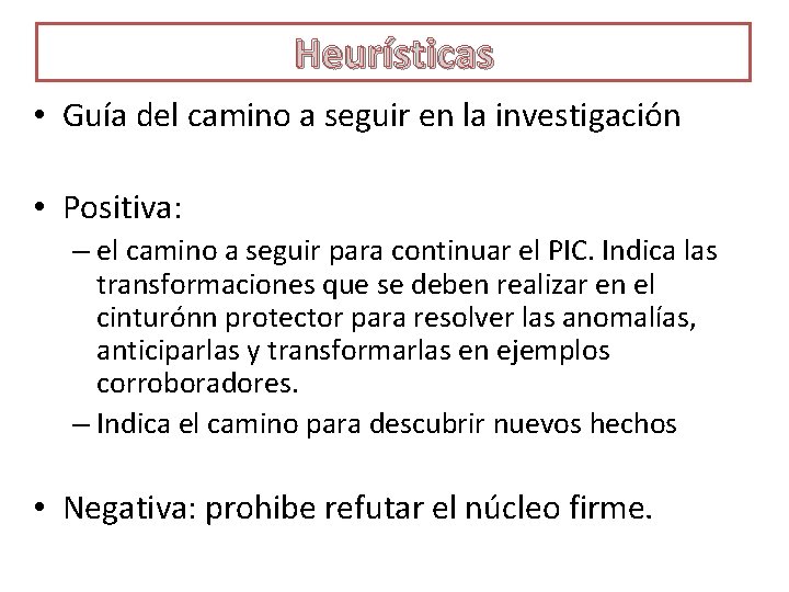 Heurísticas • Guía del camino a seguir en la investigación • Positiva: – el