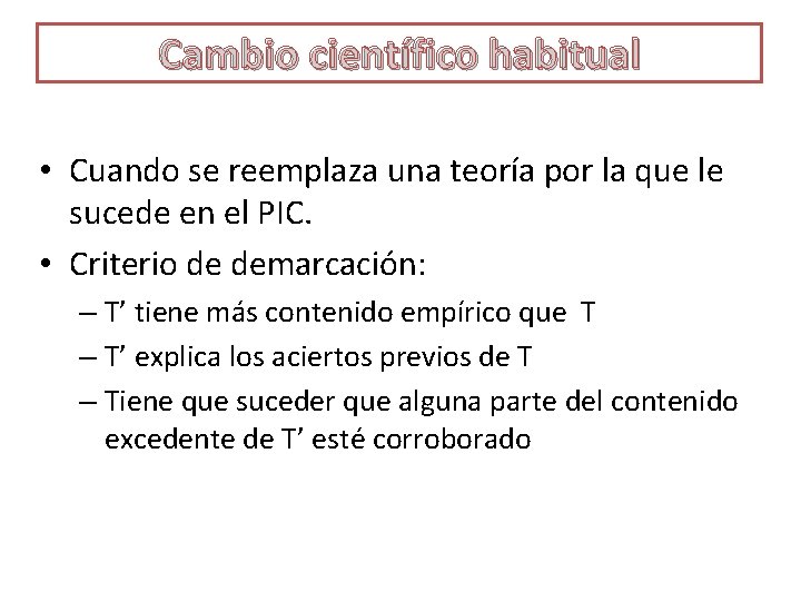 Cambio científico habitual • Cuando se reemplaza una teoría por la que le sucede