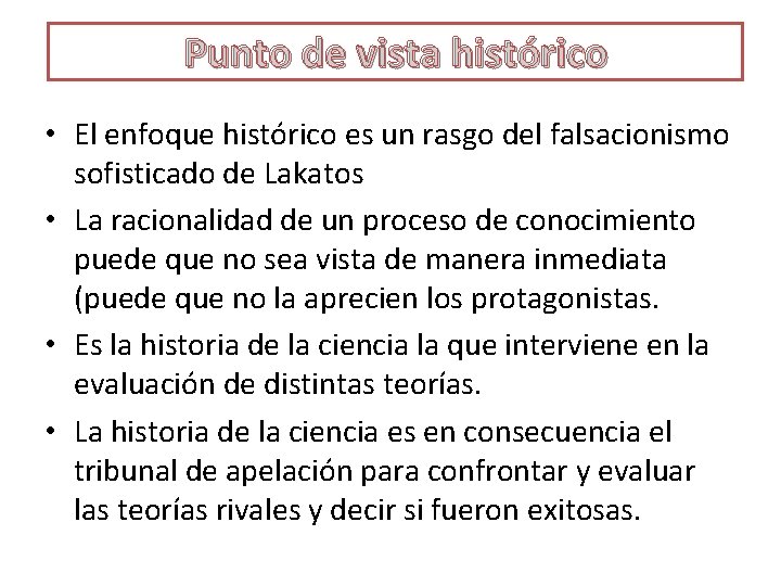 Punto de vista histórico • El enfoque histórico es un rasgo del falsacionismo sofisticado