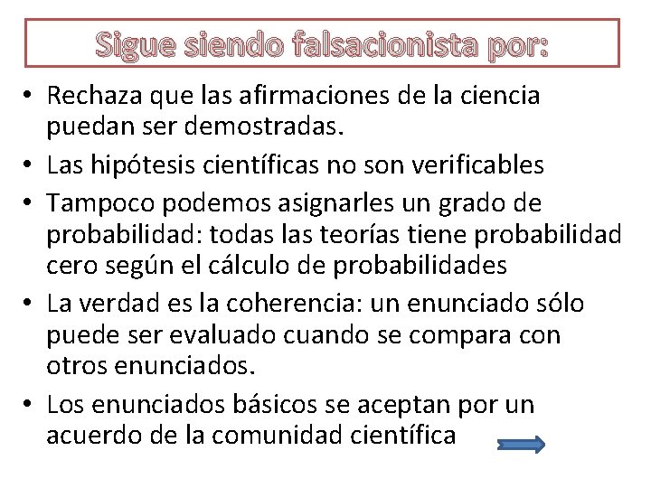 Sigue siendo falsacionista por: • Rechaza que las afirmaciones de la ciencia puedan ser