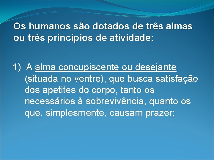 Os humanos são dotados de três almas ou três princípios de atividade: 1) A