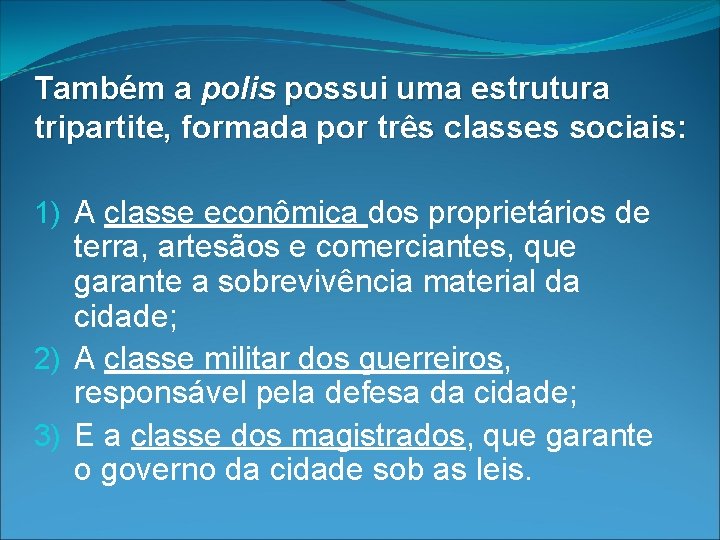 Também a polis possui uma estrutura tripartite, formada por três classes sociais: 1) A