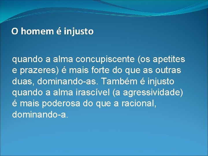 O homem é injusto quando a alma concupiscente (os apetites e prazeres) é mais