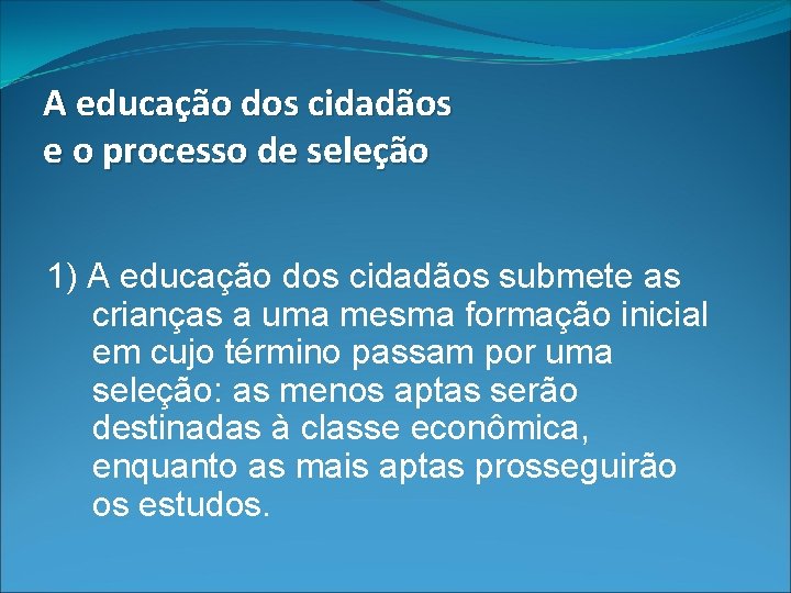 A educação dos cidadãos e o processo de seleção 1) A educação dos cidadãos