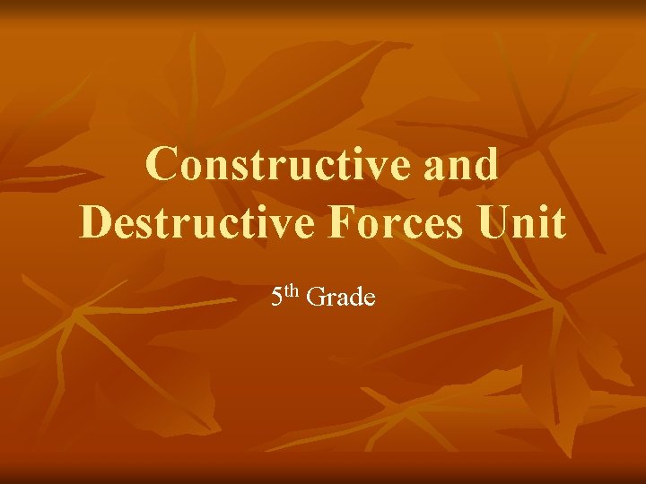 Constructive and Destructive Forces Unit 5 th Grade 