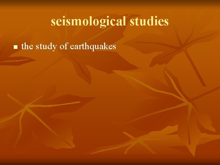 seismological studies n the study of earthquakes 