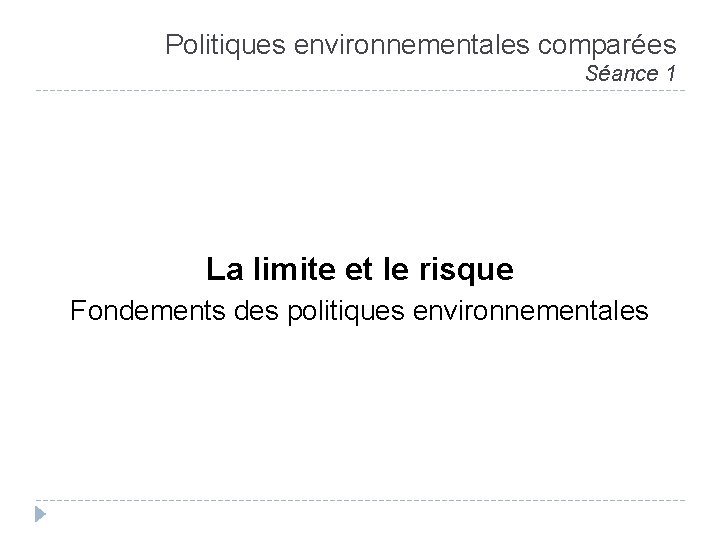 Politiques environnementales comparées Séance 1 La limite et le risque Fondements des politiques environnementales