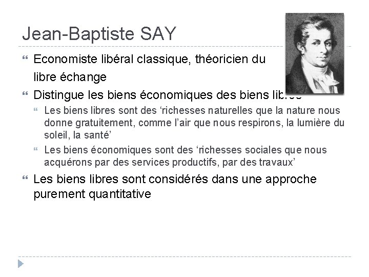 Jean-Baptiste SAY Economiste libéral classique, théoricien du libre échange Distingue les biens économiques des