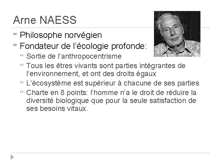 Arne NAESS Philosophe norvégien Fondateur de l’écologie profonde: Sortie de l’anthropocentrisme Tous les êtres