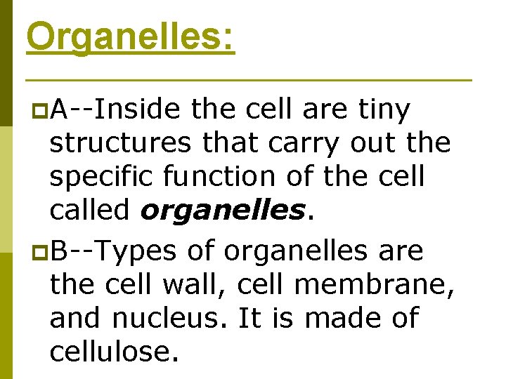 Organelles: p. A--Inside the cell are tiny structures that carry out the specific function